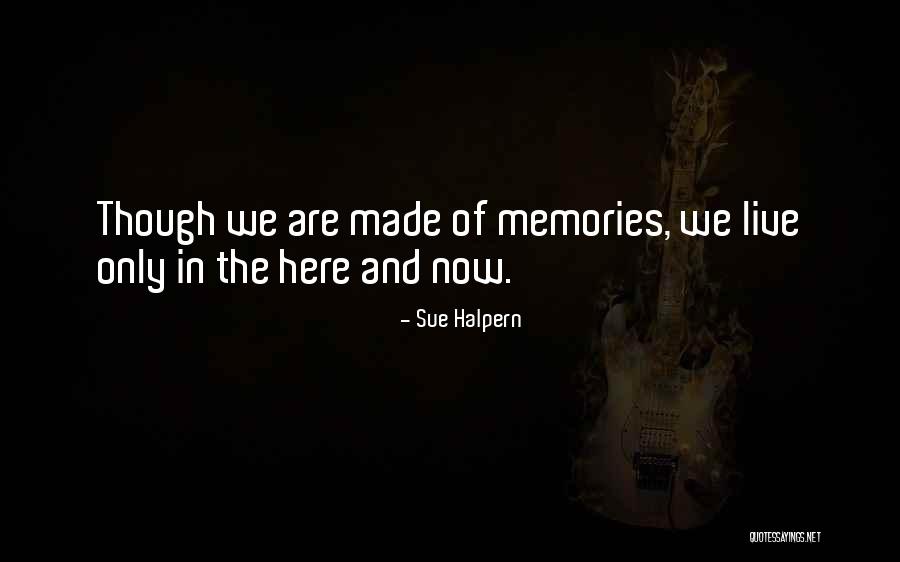 Live In The Here And Now Quotes By Sue Halpern Live In The Here And Now Quotes By Sue Halpern
