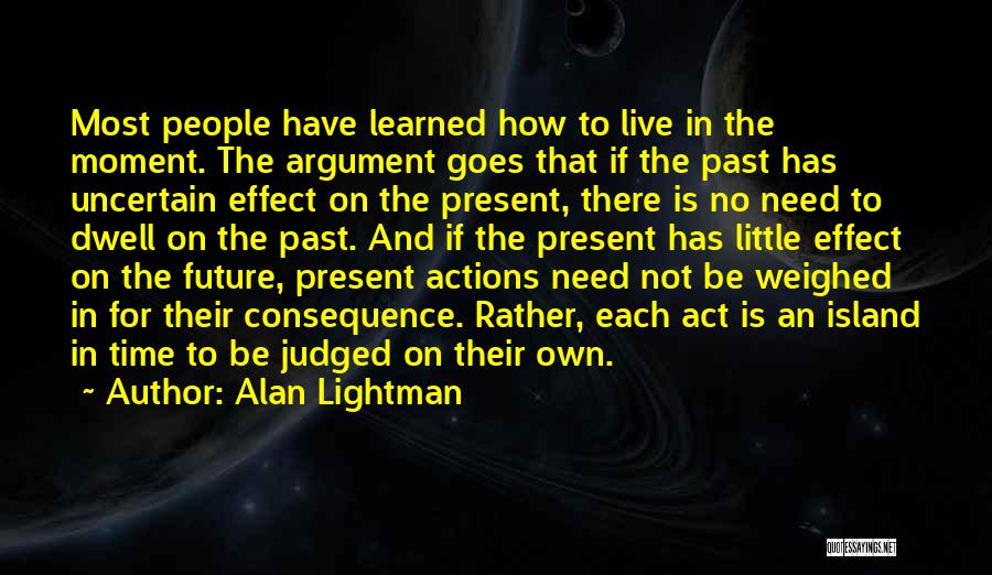 Live In The Moment Not The Past Quotes By Alan Lightman