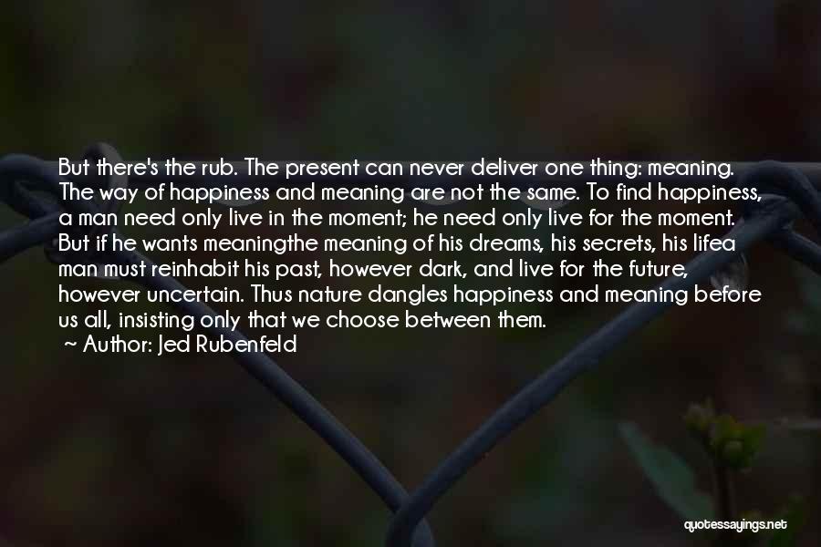 Live In The Moment Not The Past Quotes By Jed Rubenfeld