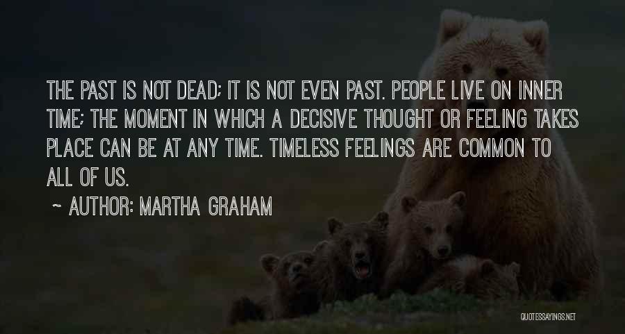 Live In The Moment Not The Past Quotes By Martha Graham