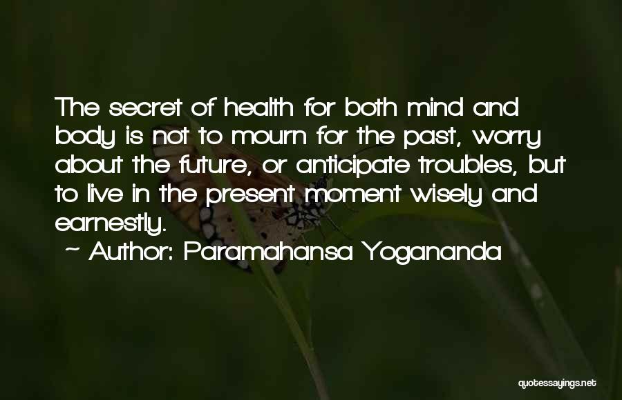 Live In The Moment Not The Past Quotes By Paramahansa Yogananda