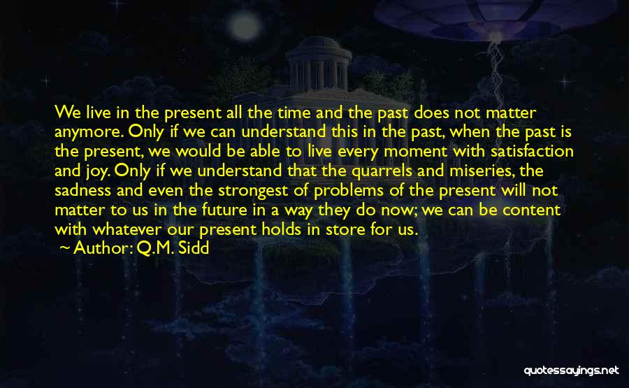 Live In The Moment Not The Past Quotes By Q.M. Sidd