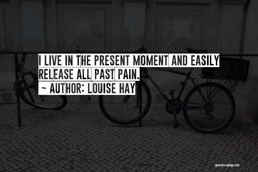 Live In The Moment Quotes By Louise Hay