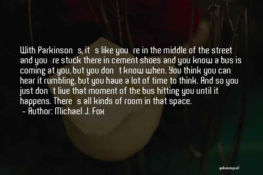 Live In The Moment Quotes By Michael J. Fox