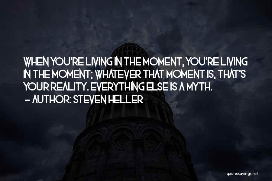 Live In The Moment Quotes By Steven Heller