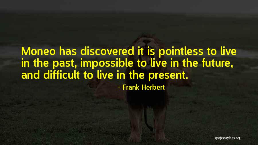 Live In The Past Present And Future Quotes By Frank Herbert Live In The Past Present And Future Quotes By Frank Herbert