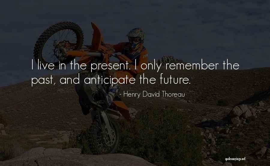 Live In The Past Present And Future Quotes By Henry David Thoreau Live In The Past Present And Future Quotes By Henry David Thoreau