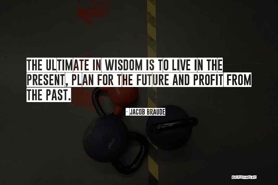 Live In The Past Present And Future Quotes By Jacob Braude Live In The Past Present And Future Quotes By Jacob Braude