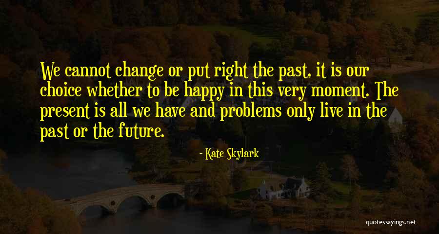 Live In The Past Present And Future Quotes By Kate Skylark Live In The Past Present And Future Quotes By Kate Skylark