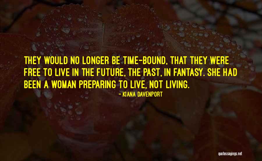 Live In The Past Present And Future Quotes By Kiana Davenport Live In The Past Present And Future Quotes By Kiana Davenport