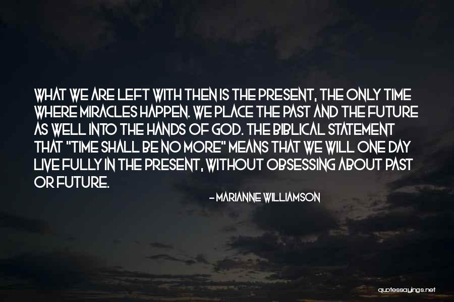 Live In The Past Present And Future Quotes By Marianne Williamson Live In The Past Present And Future Quotes By Marianne Williamson