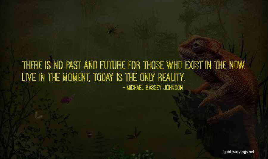 Live In The Past Present And Future Quotes By Michael Bassey Johnson Live In The Past Present And Future Quotes By Michael Bassey Johnson