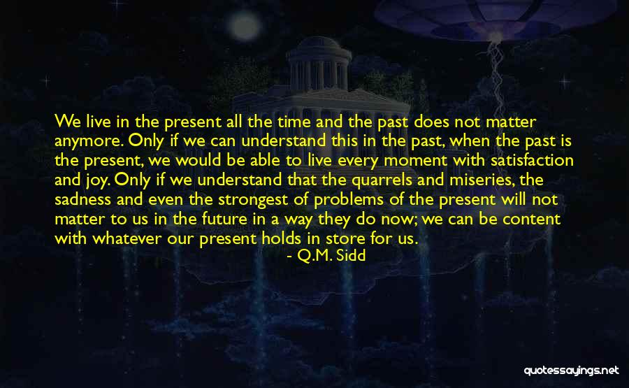 Live In The Past Present And Future Quotes By Q.M. Sidd Live In The Past Present And Future Quotes By Q.M. Sidd