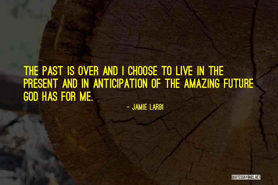 Live In The Present Motivational Quotes By Jamie Larbi