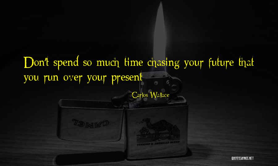 Live In The Present Quotes Quotes By Carlos Wallace Live In The Present Quotes Quotes By Carlos Wallace