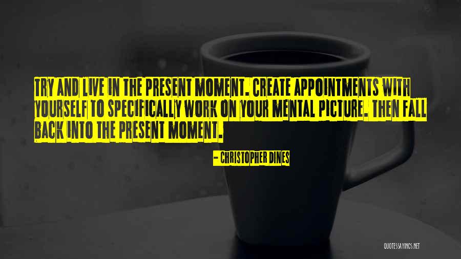 Live In The Present Quotes Quotes By Christopher Dines Live In The Present Quotes Quotes By Christopher Dines