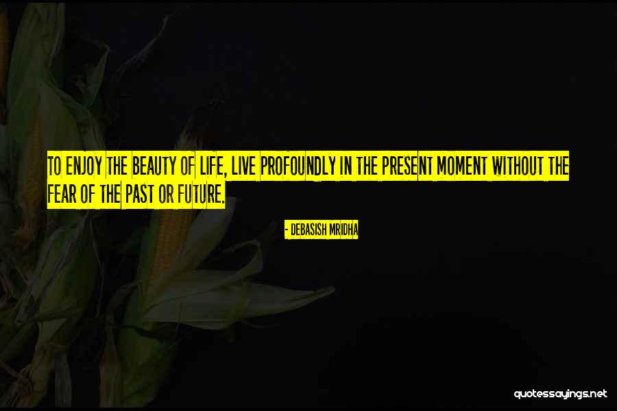 Live In The Present Quotes Quotes By Debasish Mridha Live In The Present Quotes Quotes By Debasish Mridha