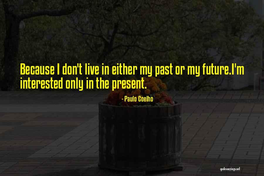 Live In The Present Quotes Quotes By Paulo Coelho Live In The Present Quotes Quotes By Paulo Coelho