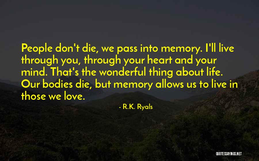 Live In Your Memory Quotes By R.K. Ryals Live In Your Memory Quotes By R.K. Ryals