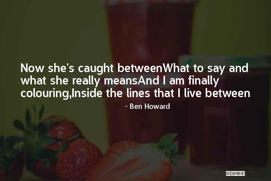 Live Inside Quotes By Ben Howard Live Inside Quotes By Ben Howard