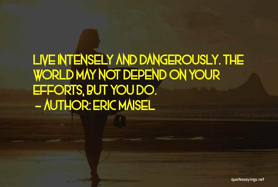 Live Intensely Quotes By Eric Maisel