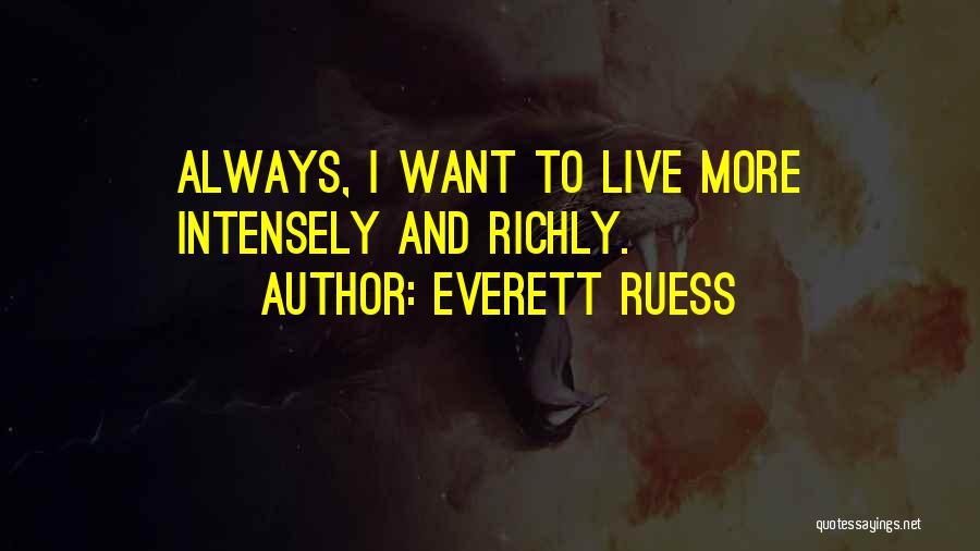 Live Intensely Quotes By Everett Ruess