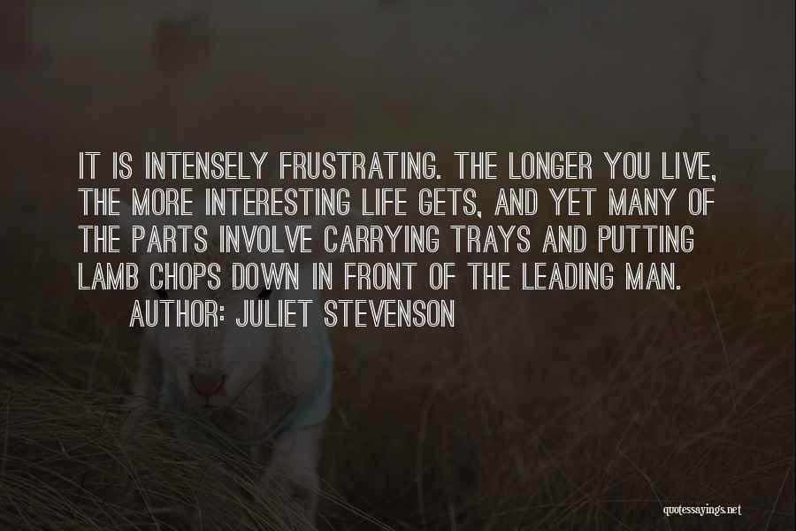 Live Intensely Quotes By Juliet Stevenson