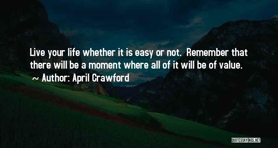 Live Is Not Easy Quotes By April Crawford