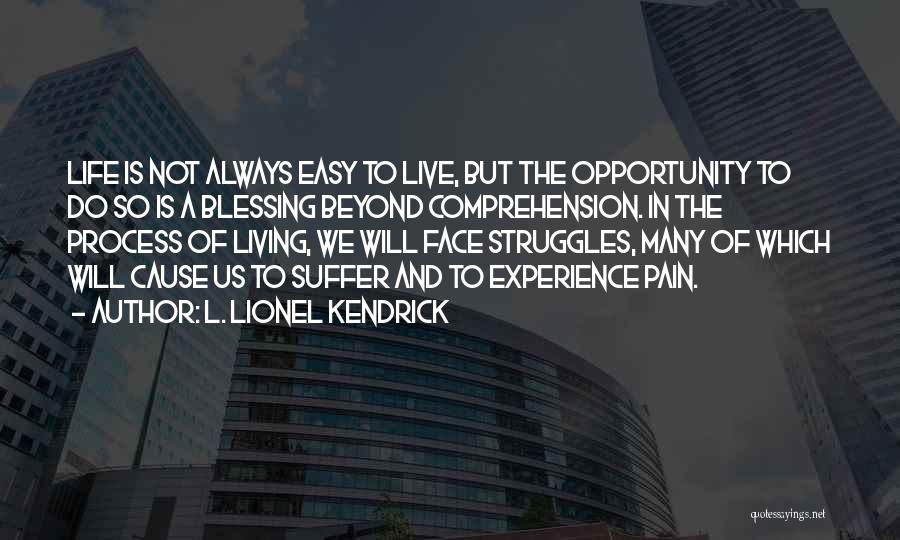 Live Is Not Easy Quotes By L. Lionel Kendrick