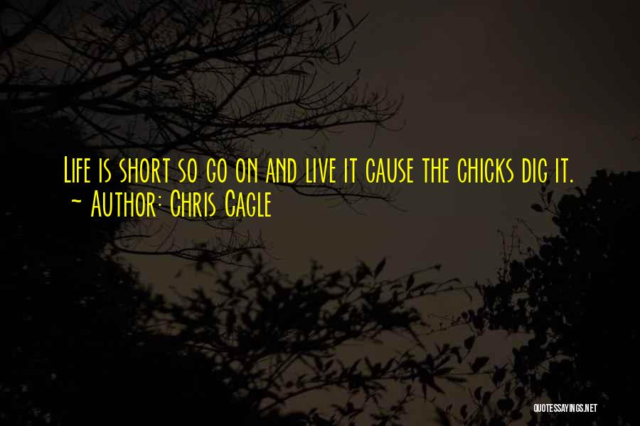 Live Is So Short Quotes By Chris Cagle