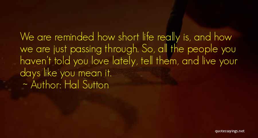 Live Is So Short Quotes By Hal Sutton