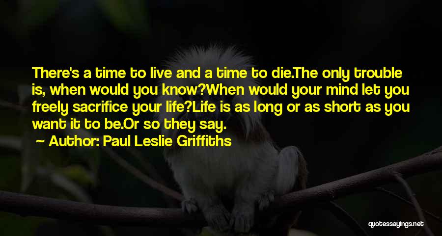 Live Is So Short Quotes By Paul Leslie Griffiths