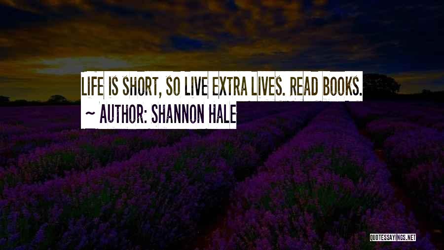 Live Is So Short Quotes By Shannon Hale