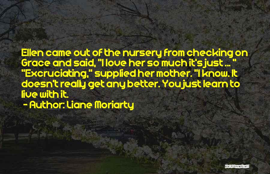 Live It Learn It Love It Quotes By Liane Moriarty