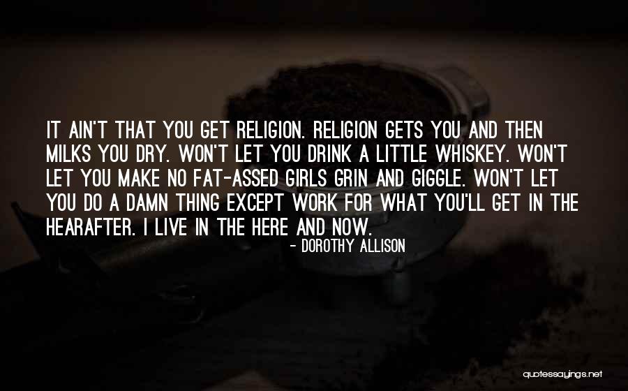 Live It Now Quotes By Dorothy Allison Live It Now Quotes By Dorothy Allison