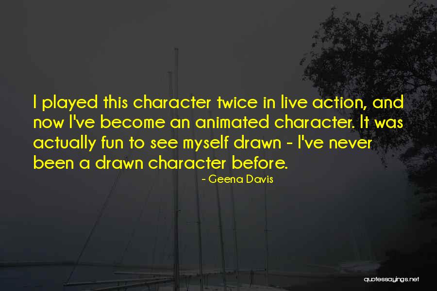 Live It Now Quotes By Geena Davis