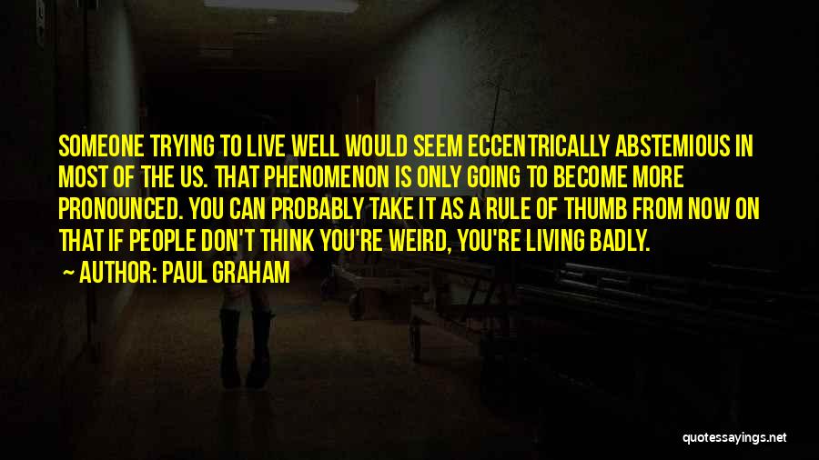 Live It Now Quotes By Paul Graham