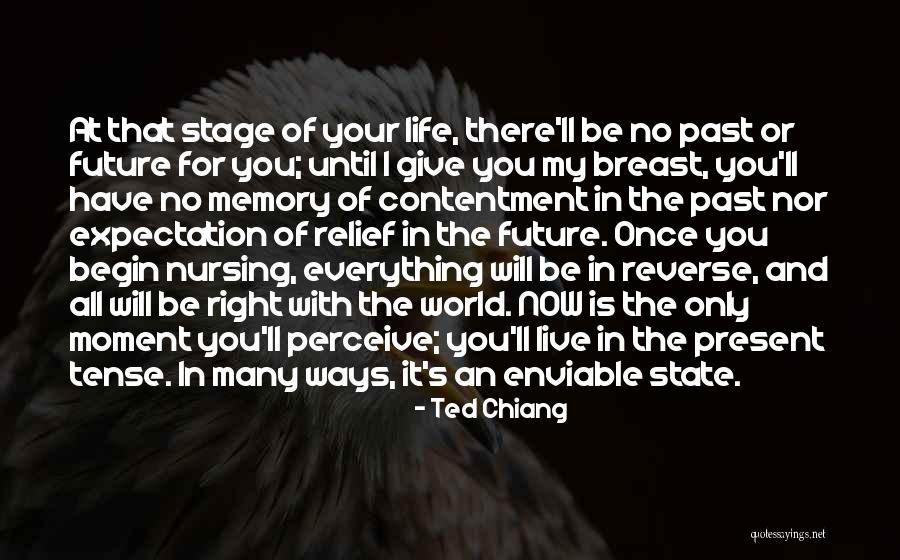 Live It Now Quotes By Ted Chiang Live It Now Quotes By Ted Chiang