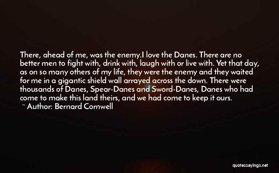 Live It Up Drink It Down Quotes By Bernard Cornwell