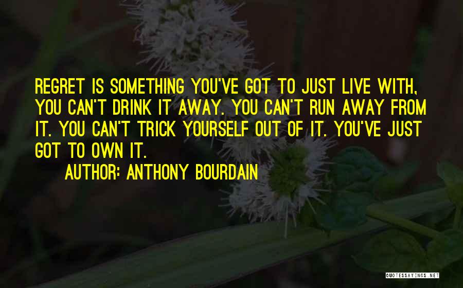 Live It Up Drink It Up Quotes By Anthony Bourdain