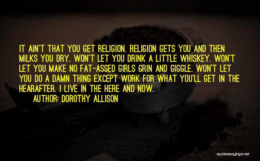 Live It Up Drink It Up Quotes By Dorothy Allison
