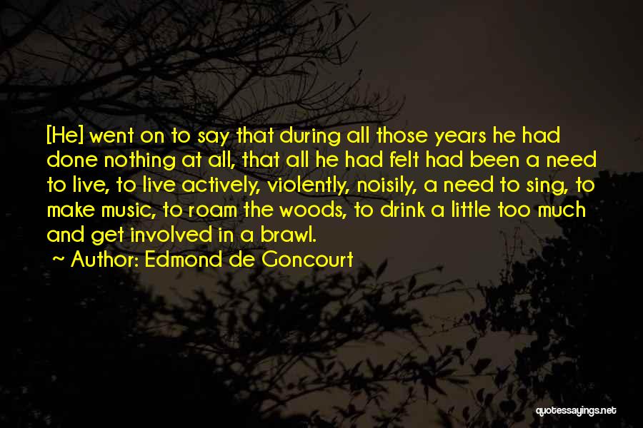 Live It Up Drink It Up Quotes By Edmond De Goncourt