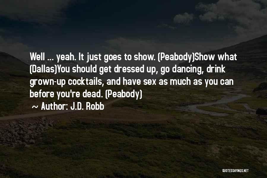 Live It Up Drink It Up Quotes By J.D. Robb