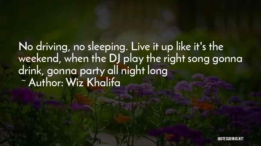 Live It Up Drink It Up Quotes By Wiz Khalifa