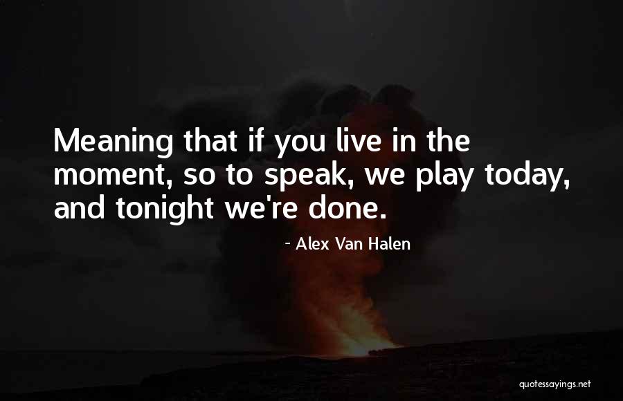 Live It Up Tonight Quotes By Alex Van Halen