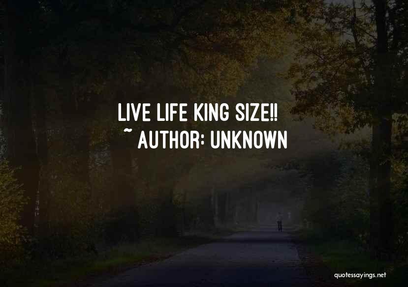 Live King Size Quotes By Unknown