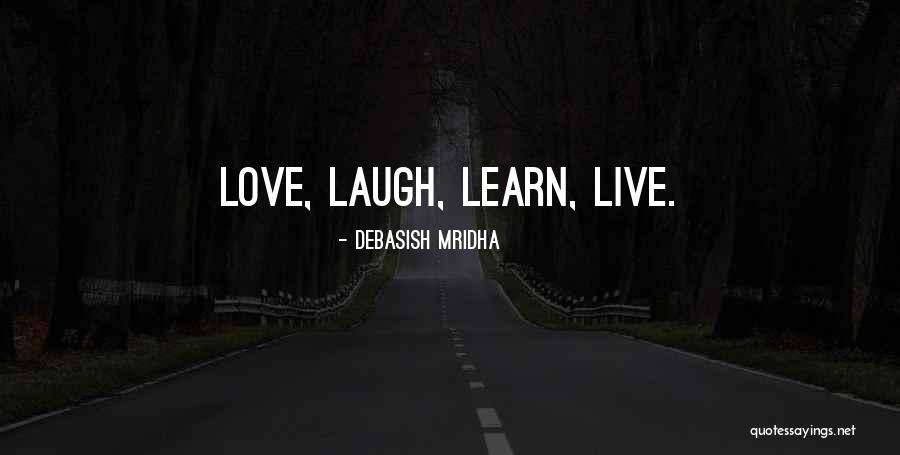 Live Laugh And Learn Quotes By Debasish Mridha