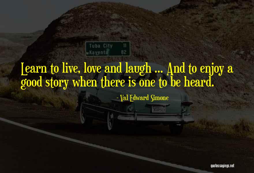 Live Laugh And Learn Quotes By Val Edward Simone Live Laugh And Learn Quotes By Val Edward Simone