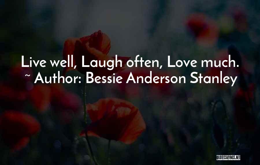 Live Laugh Love Quotes By Bessie Anderson Stanley