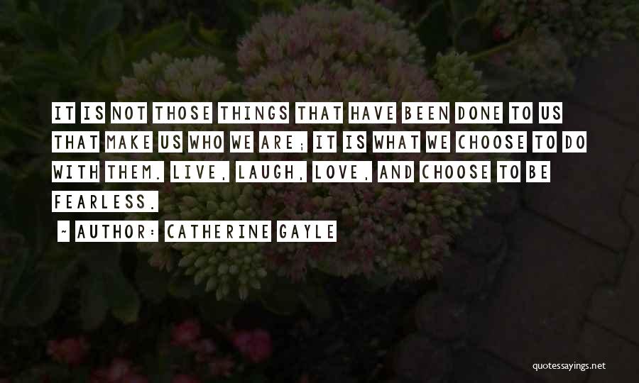 Live Laugh Love Quotes By Catherine Gayle